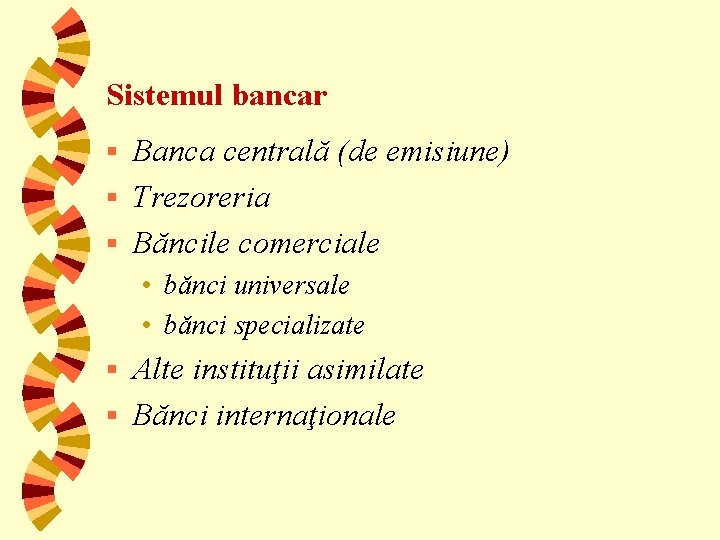 Sistemul bancar Banca centrală (de emisiune) § Trezoreria § Băncile comerciale § • bănci