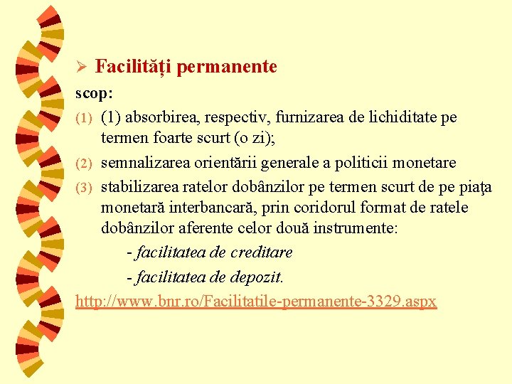 Ø Facilități permanente scop: (1) absorbirea, respectiv, furnizarea de lichiditate pe termen foarte scurt