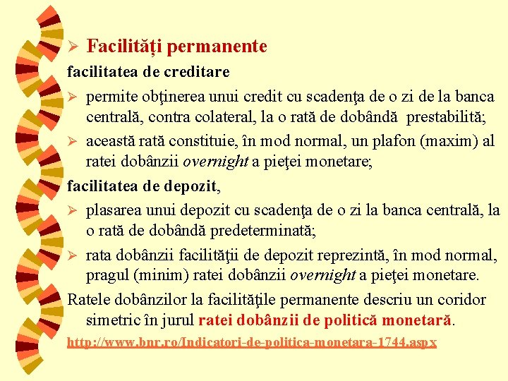 Ø Facilități permanente facilitatea de creditare Ø permite obţinerea unui credit cu scadenţa de