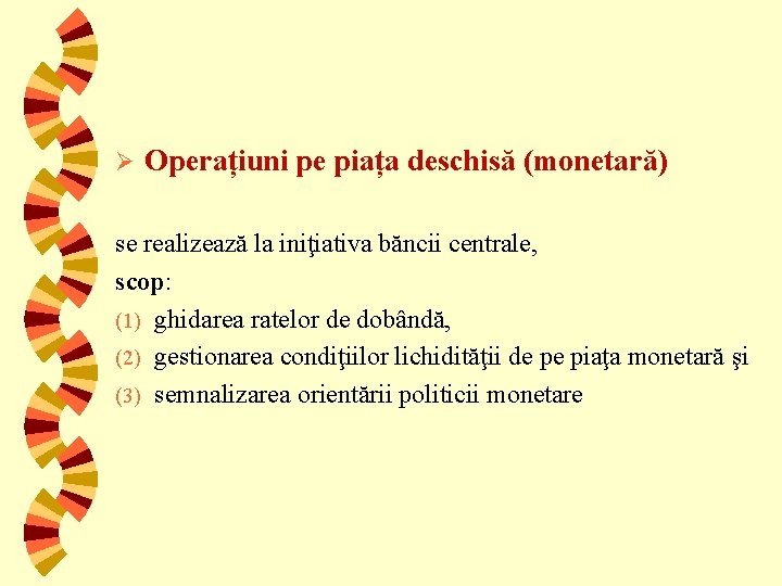 Ø Operațiuni pe piața deschisă (monetară) se realizează la iniţiativa băncii centrale, scop: (1)