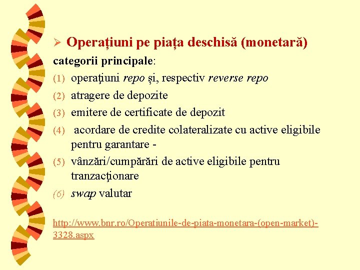 Ø Operațiuni pe piața deschisă (monetară) categorii principale: (1) operaţiuni repo și, respectiv reverse