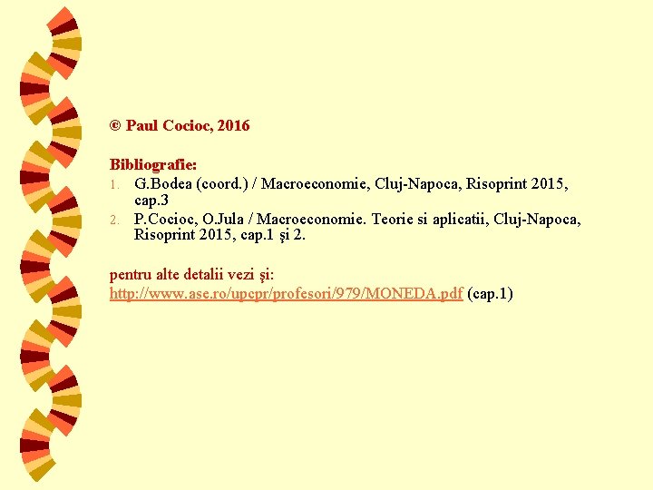 © Paul Cocioc, 2016 Bibliografie: 1. G. Bodea (coord. ) / Macroeconomie, Cluj-Napoca, Risoprint