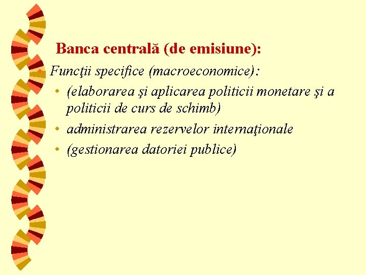 Banca centrală (de emisiune): w Funcţii specifice (macroeconomice): • (elaborarea şi aplicarea politicii monetare