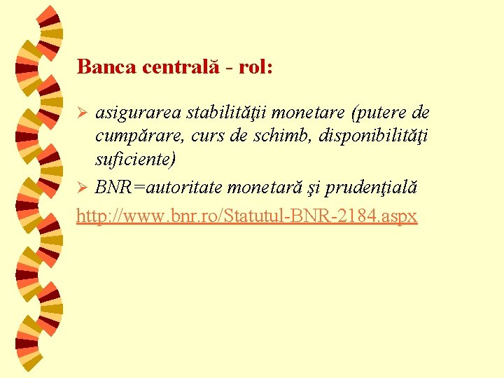 Banca centrală - rol: asigurarea stabilităţii monetare (putere de cumpărare, curs de schimb, disponibilităţi