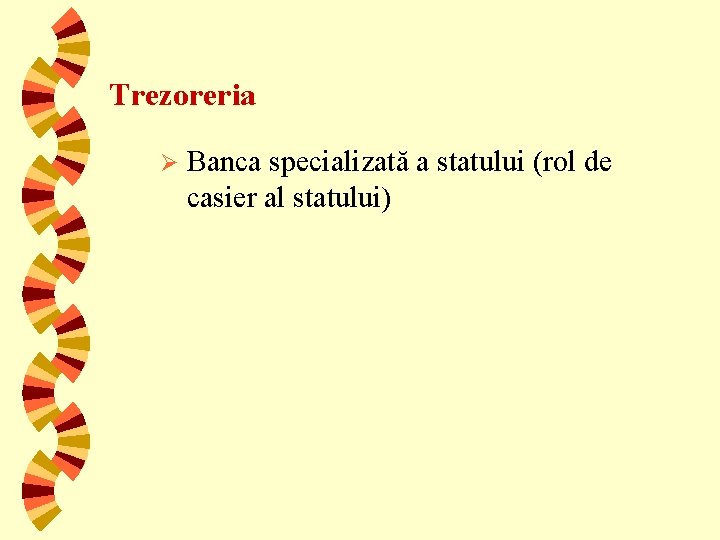 Trezoreria Ø Banca specializată a statului (rol de casier al statului) 