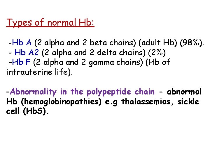 Types of normal Hb: -Hb A (2 alpha and 2 beta chains) (adult Hb)