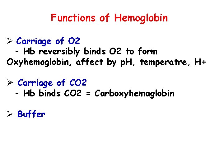 Functions of Hemoglobin Ø Carriage of O 2 - Hb reversibly binds O 2