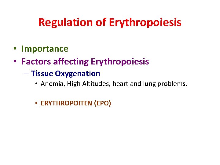 Regulation of Erythropoiesis • Importance • Factors affecting Erythropoiesis – Tissue Oxygenation • Anemia,