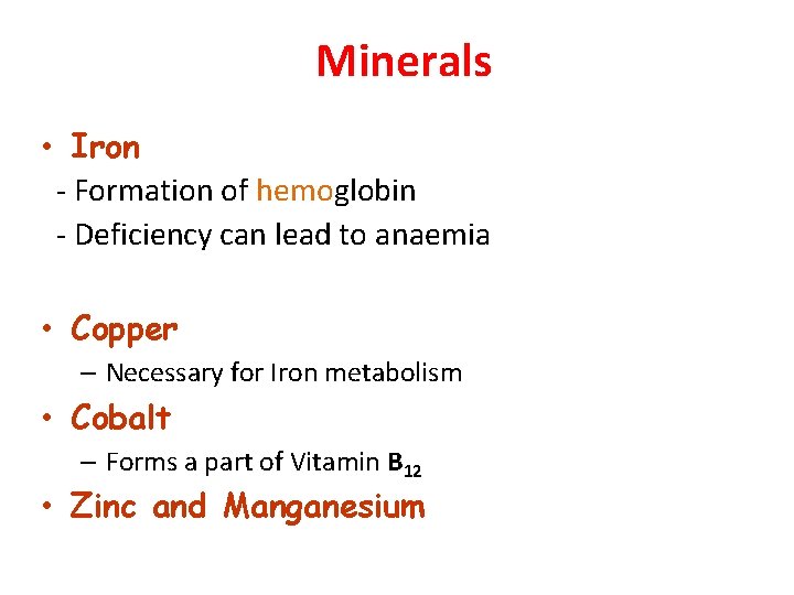 Minerals • Iron - Formation of hemoglobin - Deficiency can lead to anaemia •