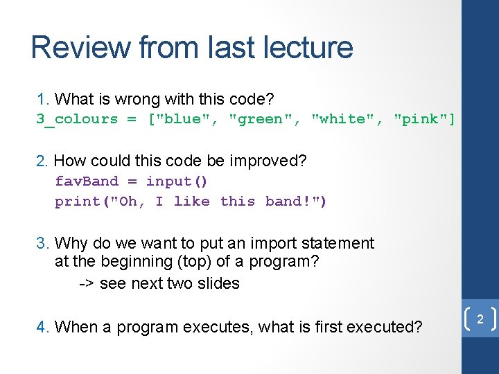 Review from last lecture 1. What is wrong with this code? 3_colours = ["blue",