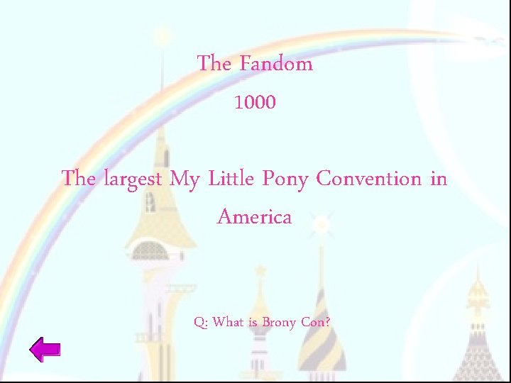 The Fandom 1000 The largest My Little Pony Convention in America Q: What is