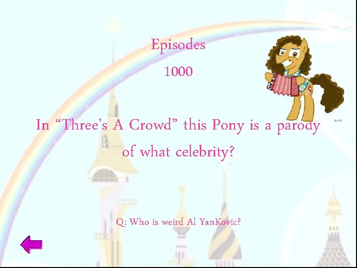 Episodes 1000 In “Three’s A Crowd” this Pony is a parody of what celebrity?