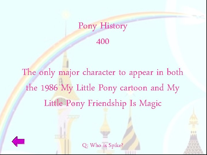 Pony History 400 The only major character to appear in both the 1986 My