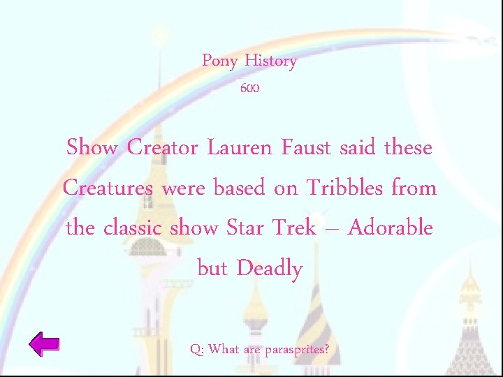 Pony History 600 Show Creator Lauren Faust said these Creatures were based on Tribbles
