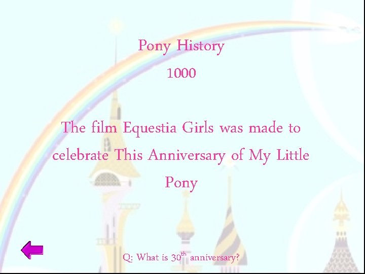 Pony History 1000 The film Equestia Girls was made to celebrate This Anniversary of
