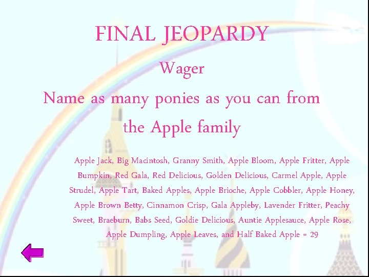 FINAL JEOPARDY Wager Name as many ponies as you can from the Apple family