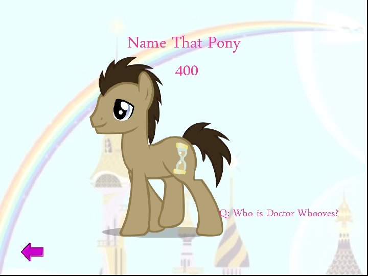 Name That Pony 400 Q: Who is Doctor Whooves? 