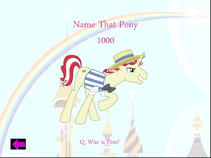Name That Pony 1000 Q: Who is Flim? 