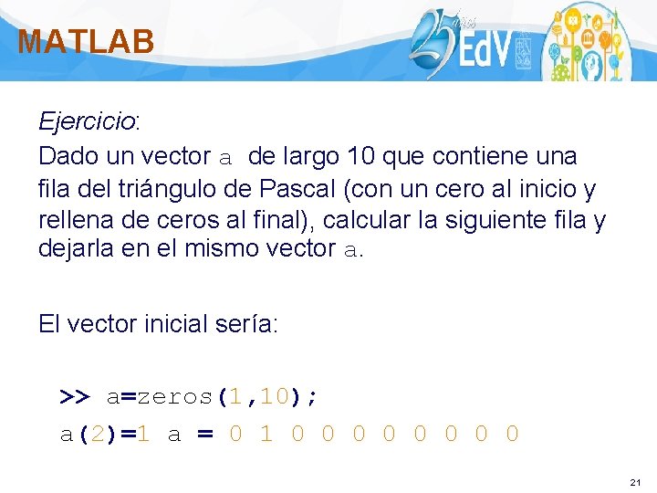 MATLAB Ejercicio: Dado un vector a de largo 10 que contiene una fila del
