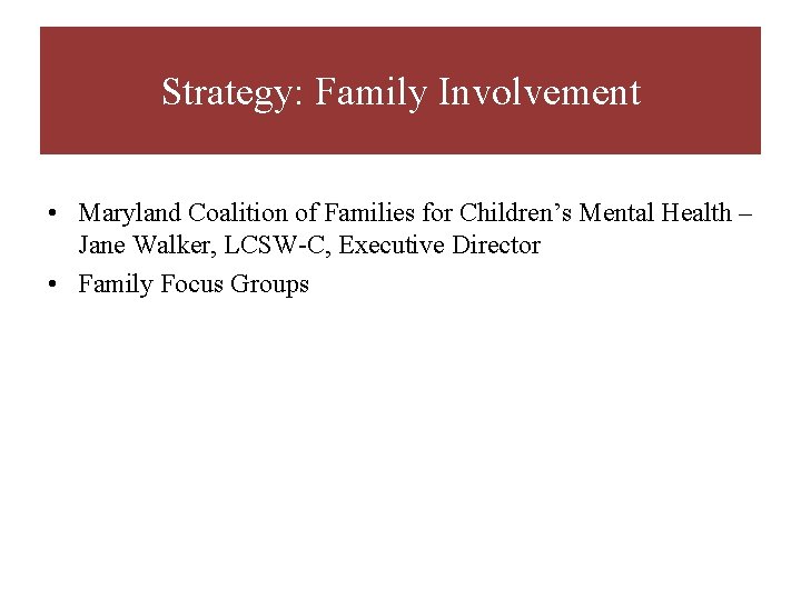 Strategy: Family Involvement • Maryland Coalition of Families for Children’s Mental Health – Jane