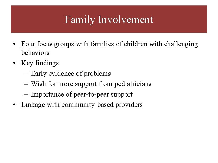 Family Involvement • Four focus groups with families of children with challenging behaviors •