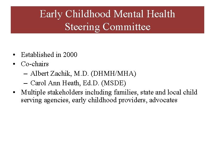 Early Childhood Mental Health Steering Committee • Established in 2000 • Co-chairs – Albert