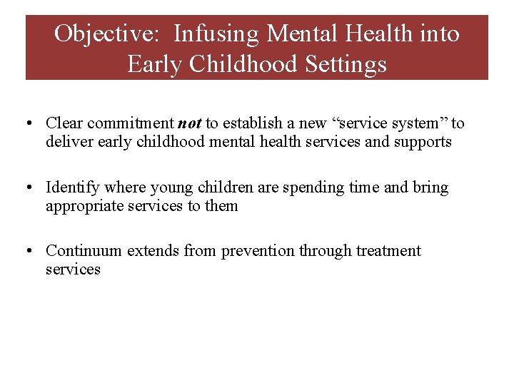 Objective: Infusing Mental Health into Early Childhood Settings • Clear commitment not to establish