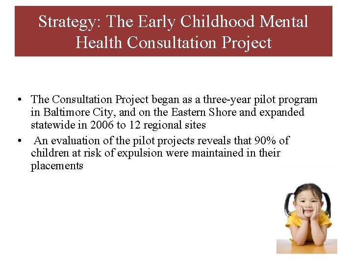 Strategy: The Early Childhood Mental Health Consultation Project • The Consultation Project began as
