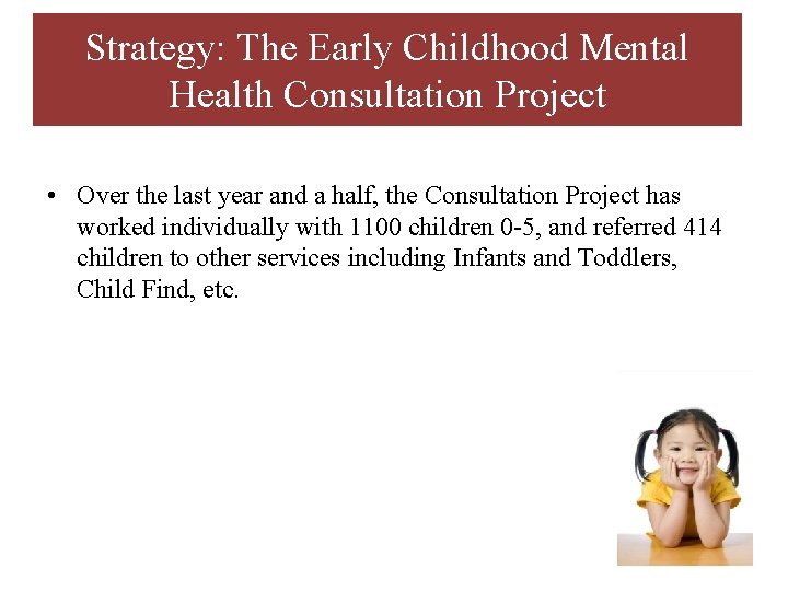 Strategy: The Early Childhood Mental Health Consultation Project • Over the last year and