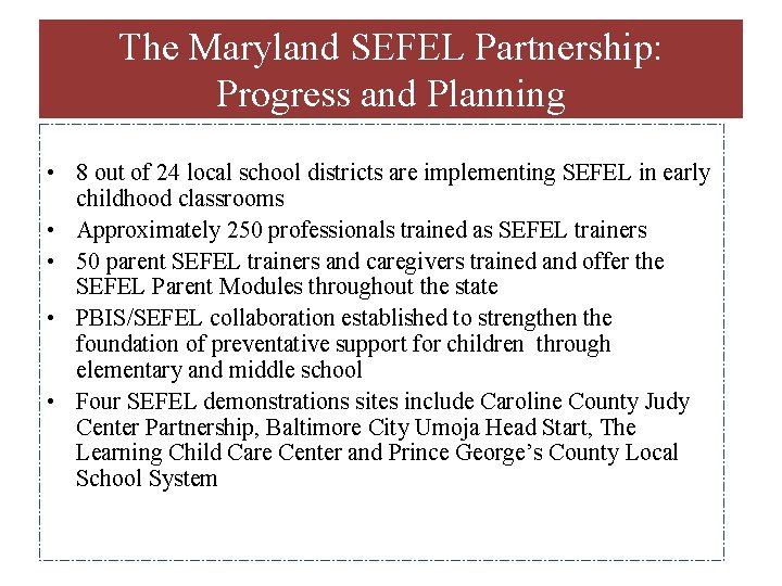 The Maryland SEFEL Partnership: Progress and Planning • 8 out of 24 local school