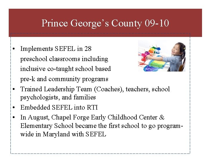 Prince George’s County 09 -10 • Implements SEFEL in 28 preschool classrooms including inclusive