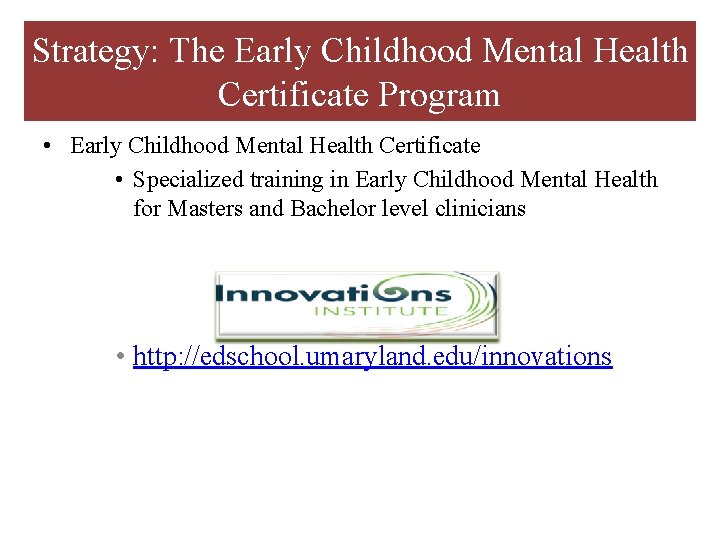 Strategy: The Early Childhood Mental Health Certificate Program • Early Childhood Mental Health Certificate