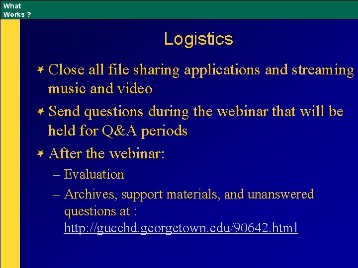 What Works ? Logistics Close all file sharing applications and streaming music and video