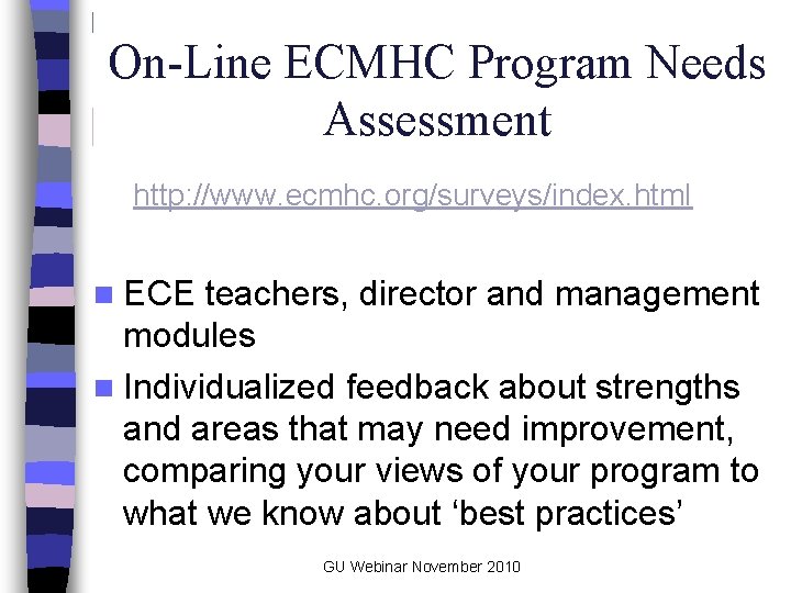 On-Line ECMHC Program Needs Assessment http: //www. ecmhc. org/surveys/index. html n ECE teachers, director