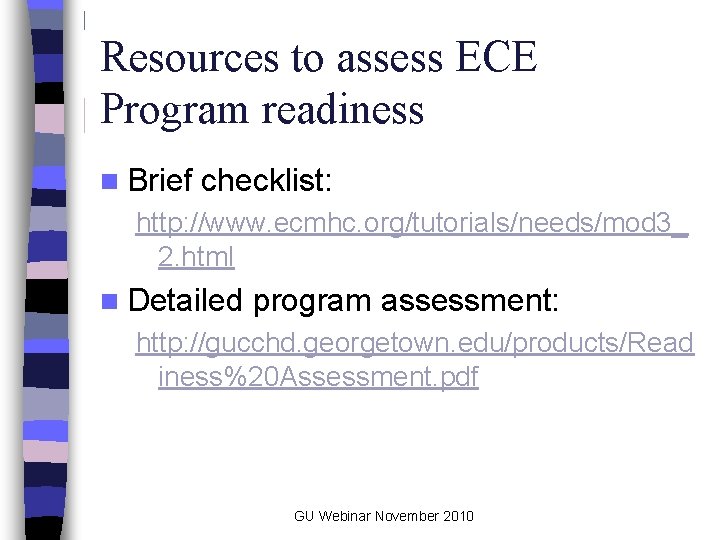 Resources to assess ECE Program readiness n Brief checklist: http: //www. ecmhc. org/tutorials/needs/mod 3_