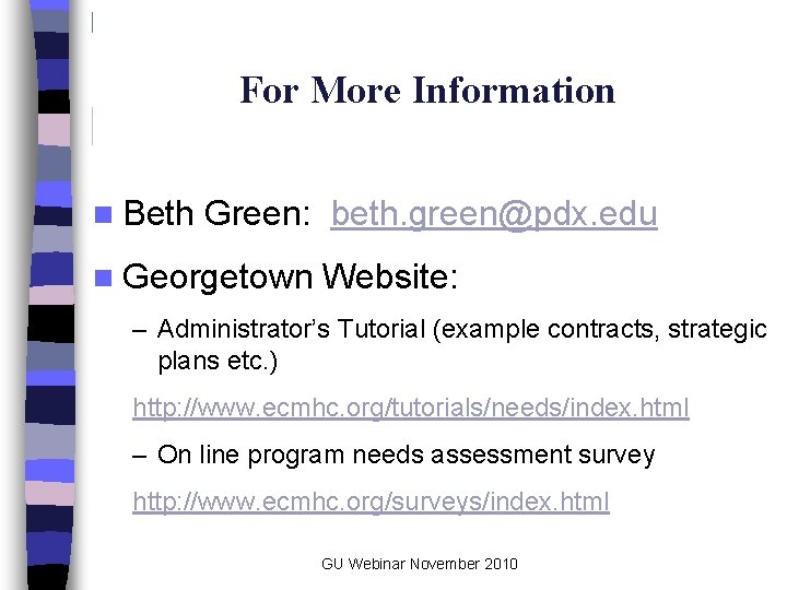 For More Information n Beth Green: beth. green@pdx. edu n Georgetown Website: – Administrator’s