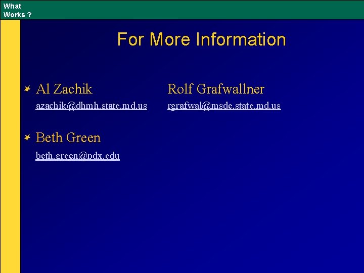 What Works ? For More Information Al Zachik Rolf Grafwallner azachik@dhmh. state. md. us