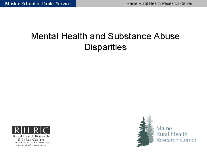 Muskie School of Public Service Maine Rural Health Research Center Mental Health and Substance