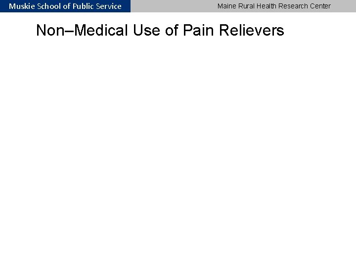 Muskie School of Public Service Maine Rural Health Research Center Non–Medical Use of Pain