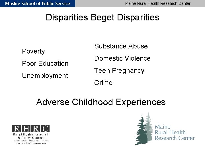 Muskie School of Public Service Maine Rural Health Research Center Disparities Beget Disparities Poverty