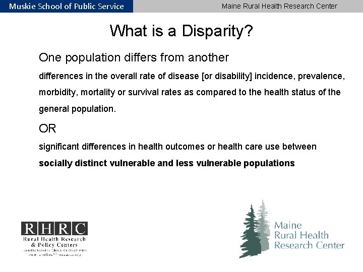 Muskie School of Public Service Maine Rural Health Research Center What is a Disparity?