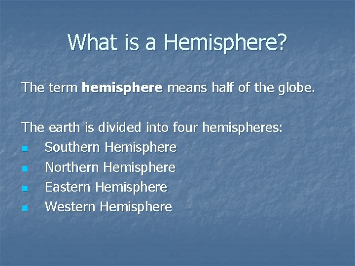 What is a Hemisphere? The term hemisphere means half of the globe. The earth