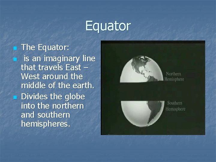 Equator n n n The Equator: is an imaginary line that travels East –