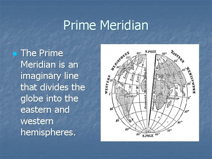 Prime Meridian n The Prime Meridian is an imaginary line that divides the globe