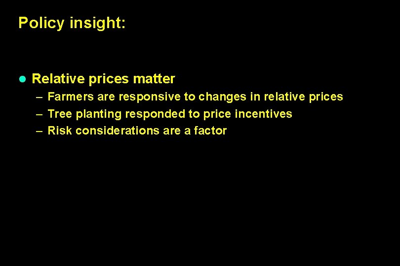 Policy insight: l Relative prices matter – Farmers are responsive to changes in relative