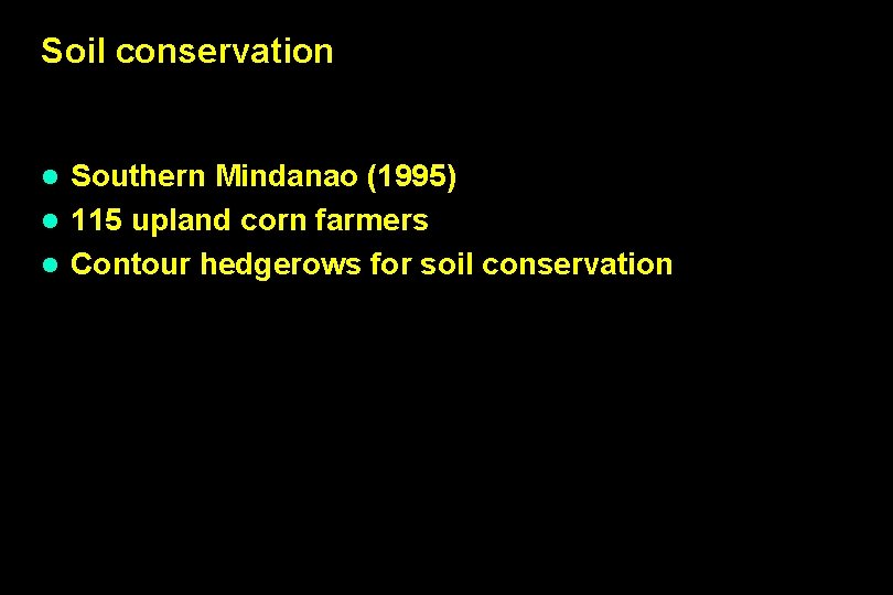 Soil conservation Southern Mindanao (1995) l 115 upland corn farmers l Contour hedgerows for