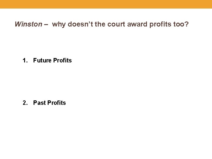 Winston – why doesn’t the court award profits too? 1. Future Profits 2. Past