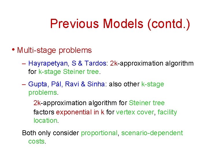 Previous Models (contd. ) • Multi-stage problems – Hayrapetyan, S & Tardos: 2 k-approximation