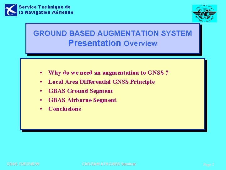 Service Technique de la Navigation Aérienne GROUND BASED AUGMENTATION SYSTEM Presentation Overview • •