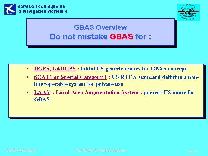 Service Technique de la Navigation Aérienne GBAS Overview Do not mistake GBAS for :